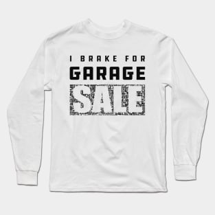 Garage Sale - I brake for garage sale Long Sleeve T-Shirt